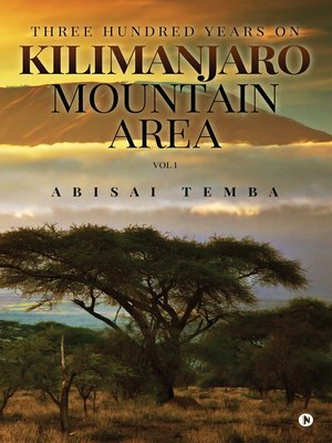 cover image of Three Hundred Years on Kilimanjaro Mountain Area Vol 1